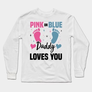 Pink or Blue Daddy Loves You, Gender Reveal And Baby Gender Long Sleeve T-Shirt